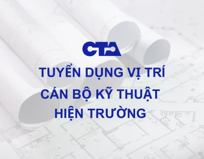 CTA Việt Nam tuyển dụng cán bộ kỹ thuật hiện trường