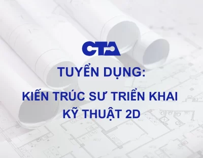 CTA Việt Nam Tuyển Dụng Kiến Trúc Sư Triển Khai Kỹ Thuật 2D