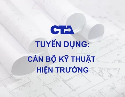 CTA Việt Nam Tuyển Dụng Cán Bộ Kỹ Thuật Hiện Trường