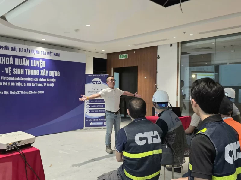 CTA Việt Nam: Siết Chặt Kỷ Luật An Toàn, Vệ Sinh Xây Dựng Tại Dự Án Trụ Sở VCBS 191 Bà Triệu